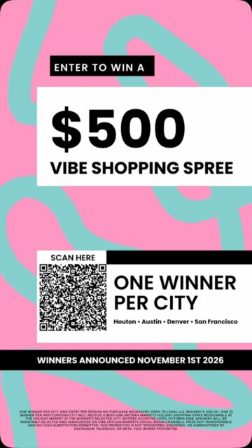 💵 Enter for your chance to win a $500 Vibe Shopping Spree and discover the independent artists, original works and one-of-a-kind finds that make holiday gifting meaningful.

𝐎𝐧𝐞 𝐰𝐢𝐧𝐧𝐞𝐫 𝐢𝐧 𝐞𝐚𝐜𝐡 𝐜𝐢𝐭𝐲: 𝐇𝐨𝐮𝐬𝐭𝐨𝐧, 𝐀𝐮𝐬𝐭𝐢𝐧, 𝐃𝐞𝐧𝐯𝐞𝐫 & 𝐒𝐚𝐧 𝐅𝐫𝐚𝐧𝐜𝐢𝐬𝐜𝐨.

Four cities. Four winners. $500 to spend. Enter now before entries close. Winners announced November 1st, 2026.